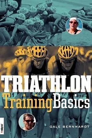 Triathlon Training Basics by Gale Bernhardt