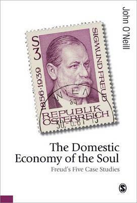 The Domestic Economy of the Soul: Freud's Five Case Histories by John O'Neill