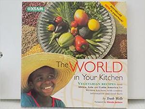 World in Your Kitchen: Vegetarian Recipes from Africa, Asia and Latin America. by Troth Wells