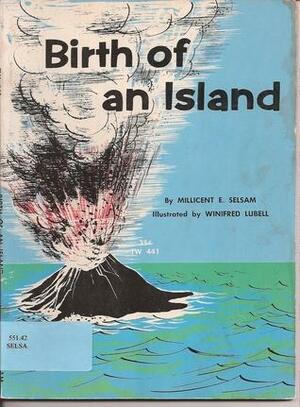 Birth of an Island by Millicent E. Selsam