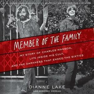 Member of the Family: My Story of Charles Manson, Life Inside His Cult, and the Darkness that Ended the Sixties by Dianne Lake, Deborah Herman