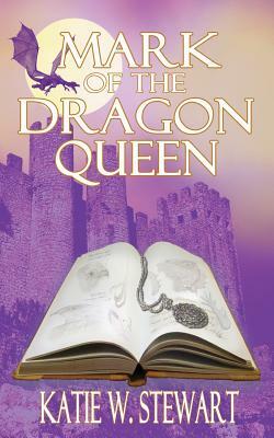 Mark of the Dragon Queen by Katie W. Stewart
