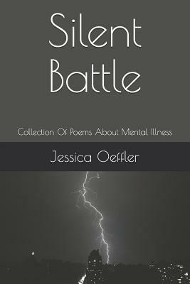 Silent Battle: Collection of Poems about Mental Illness by Jessica Oeffler