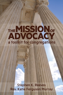 The Mission of Advocacy by Katie F. Murray, Stephen Reeves