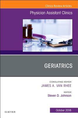 Geriatrics, an Issue of Physician Assistant Clinics, Volume 3-4 by Steven G. Johnson