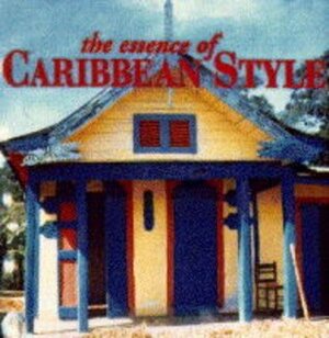 The Essence Of Caribbean Style by Stafford Cliff, Suzanne Slesin