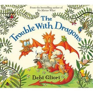 The Trouble With Dragons by Debi Gliori