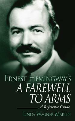 Ernest Hemingway's a Farewell to Arms: A Reference Guide by Linda Wagner-Martin