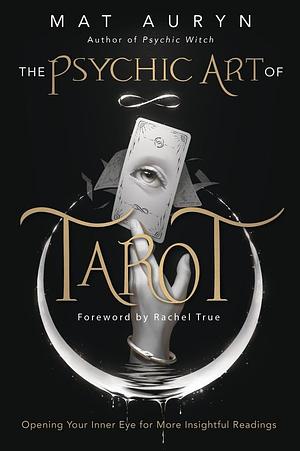 The Psychic Art of Tarot: Opening Your Inner Eye for More Insightful Readings by Mat Auryn