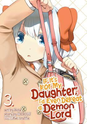 If It's for My Daughter, I'd Even Defeat a Demon Lord (Manga) Vol. 6 by Chirolu