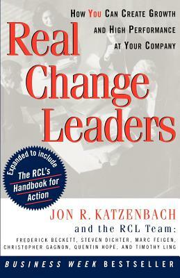 Real Change Leaders: How You Can Create Growth and High Performance at Your Company by Jon R. Katzenbach