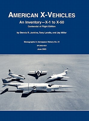 American X-Vehicles: An Inventory- X-1 to X-50. NASA Monograph in Aerospace History, No. 31, 2003 (SP-2003-4531) by Dennis R. Jenkins, Tony Landis, Nasa History Division