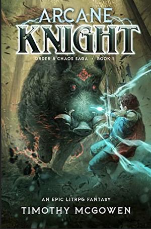  Arcane Knight Book 1: An Epic LitRPG Fantasy (Order & Chaos) by Timothy McGowen