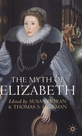 The Myth of Elizabeth by Susan Doran, Thomas S. Freeman