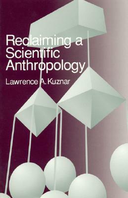 Reclaiming a Scientific Anthropology by Lawrence A. Kuznar