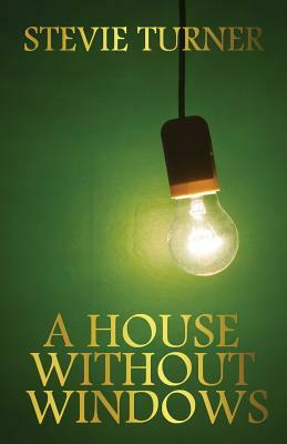 A House Without Windows by Stevie Turner