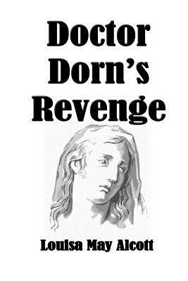 Doctor Dorn's Revenge by Louisa May Alcott