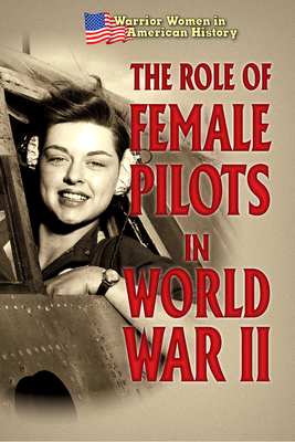 The Role of Female Pilots in World War II by Hallie Murray