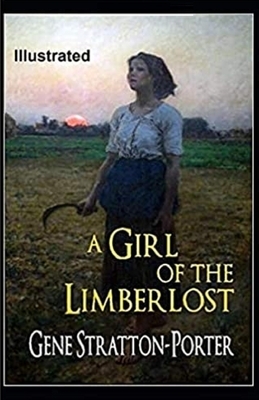 A Girl of the Limberlost Illustrated by Gene Stratton-Porter