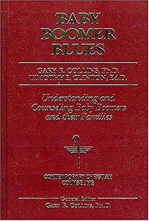 Baby Boomer Blues: Understanding and Counseling Baby Boomers and Their Families by Timothy Clinton, Gary R. Collins