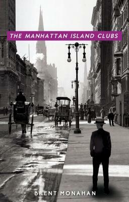 The Manhattan Island Clubs: A John Le Brun Novel, Book 3 by Brent Monahan