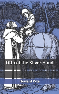 Otto of the Silver Hand by Howard Pyle