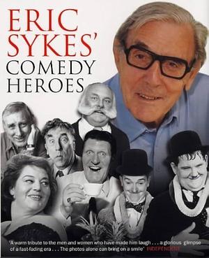Eric Sykes' Comedy Heroes by Eric Sykes