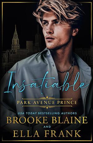 Insatiable Park Avenue Prince (Park Avenue Princes) by Brooke Blaine, Ella Frank