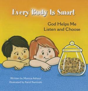 Every Body Is Smart: God Helps Me Choose by Monica Ashour
