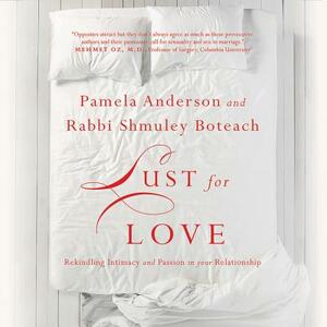 Lust for Love: Rekindling Intimacy and Passion in Your Relationship by Shmuley Boteach, Pamela Anderson