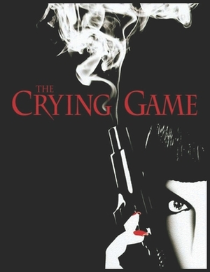 The Crying Game: Screenplay by Maria Figueroa