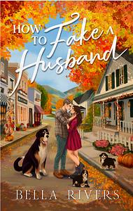 How to Fake a Husband by Bella Rivers