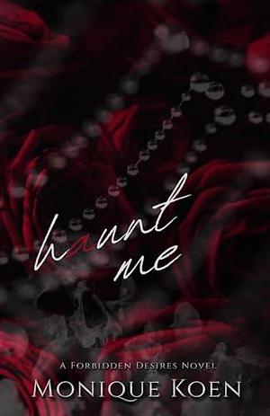 Haunt Me : A Forbidden Desires Novel by Monique Koen, Monique Koen