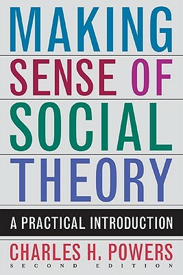 Making Sense of Social Theory PB by Charles H. Powers