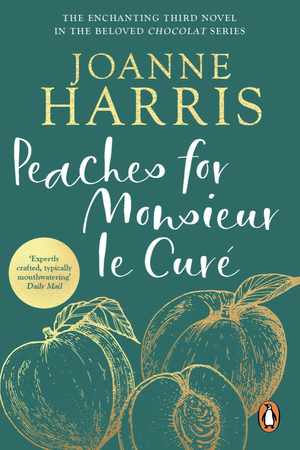 Peaches for Monsieur le Curé: A Novel by Joanne Harris