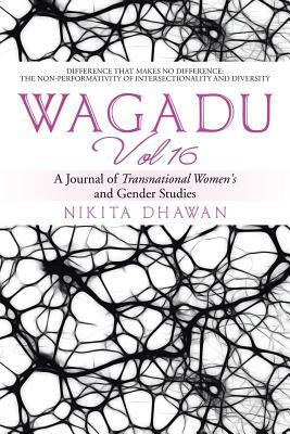 Wagadu Vol 16: A Journal of Transnational Women's and Gender Studies by Nikita Dhawan