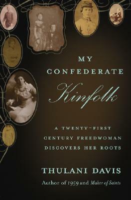 My Confederate Kinfolk: A Twenty-First Century Freedwoman Discovers Her Roots by Thulani Davis