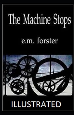 The Machine Stops Illustrated by E.M. Forster