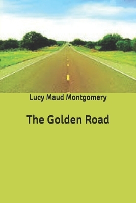 The Golden Road by L.M. Montgomery