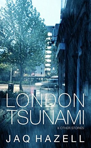 London Tsunami & Other Stories by Jaq Hazell