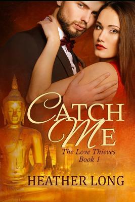 Catch Me: The Love Thieves by Heather Long