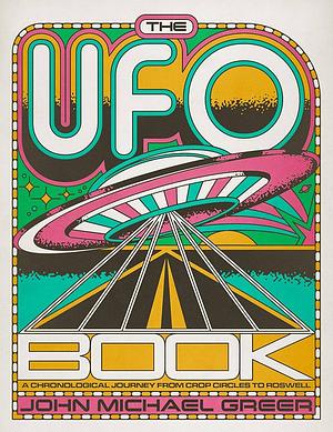 The UFO Book: A Chronological Journey from Crop Circles to Roswell by John Michael Greer