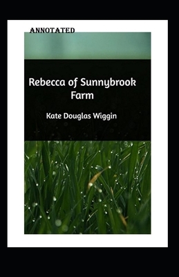 rebecca of sunnybrook farm Annotated by Kate Douglas Wiggin