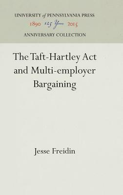 The Taft-Hartley ACT and Multi-Employer Bargaining by Jesse Freidin