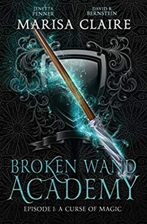 Broken Wand Academy: Episode 1: A Curse of Magic by Marisa Claire, David R. Bernstein, Jenetta Penner
