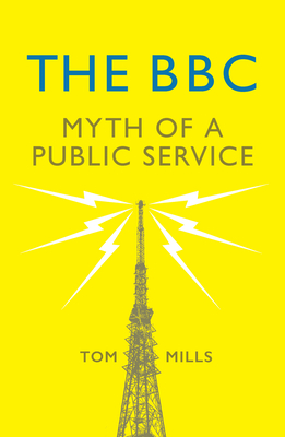 The BBC: Myth of a Public Service by Tom Mills