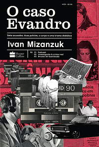 O Caso Evandro: sete acusados, duas polícias, o corpo e uma trama diabólica by Ivan Mizanzuk