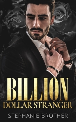 Billion Dollar Stranger: A Billionaire Romance by Stephanie Brother