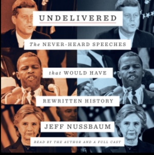 Undelivered: The Never-Heard Speeches That Would Have Rewritten History by Jeff Nussbaum
