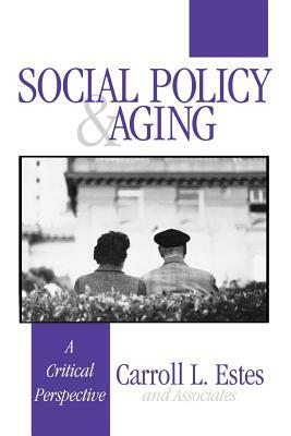 Social Policy and Aging: A Critical Perspective by Carroll L. Estes